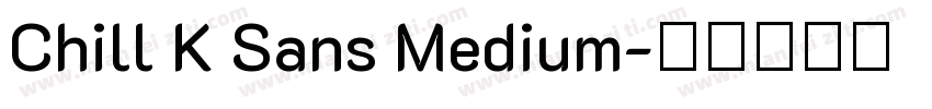 Chill K Sans Medium字体转换
